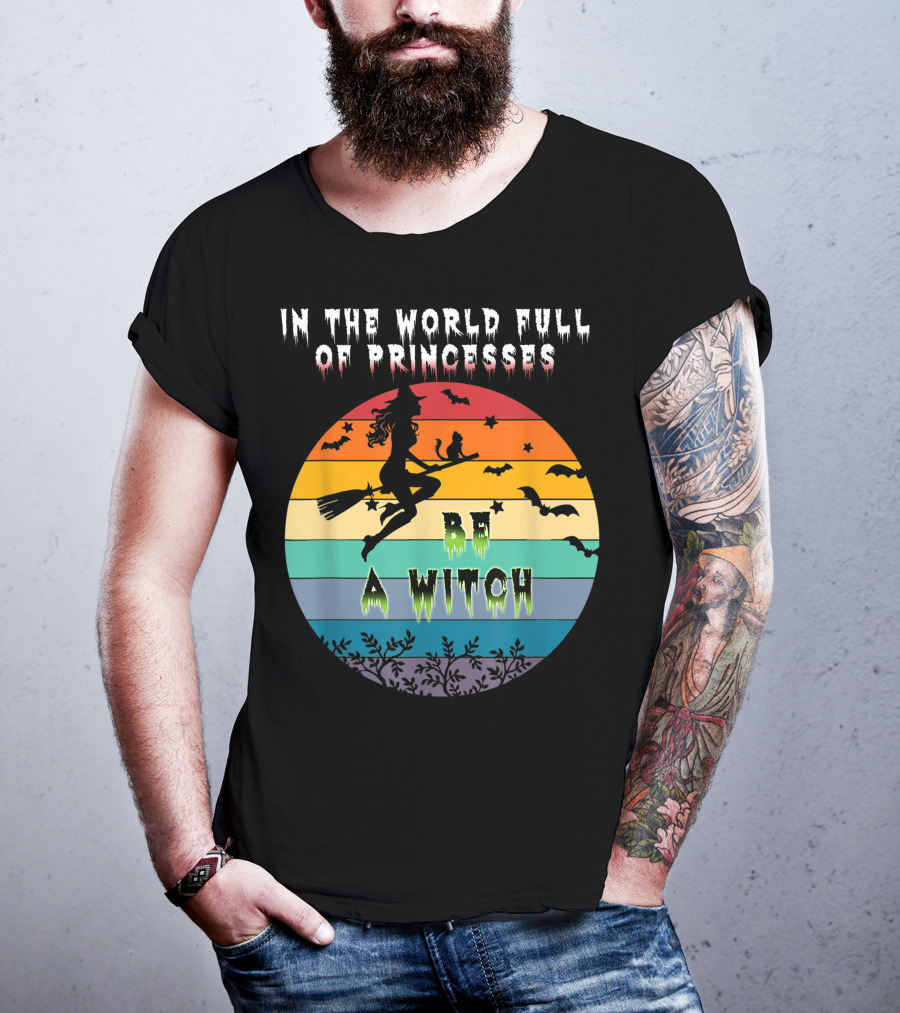 In The World Full Of Princesses Be A Witch Vintage Halloween Bats Rainbow Gradient T-Shirt
