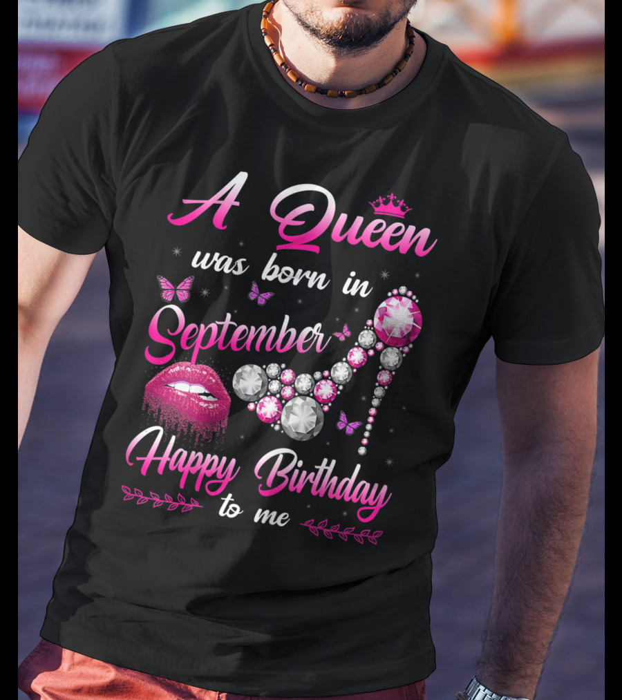 A Queen Was Born In September Happy Birthday To Me Lips And Jewel Shoe T-Shirt