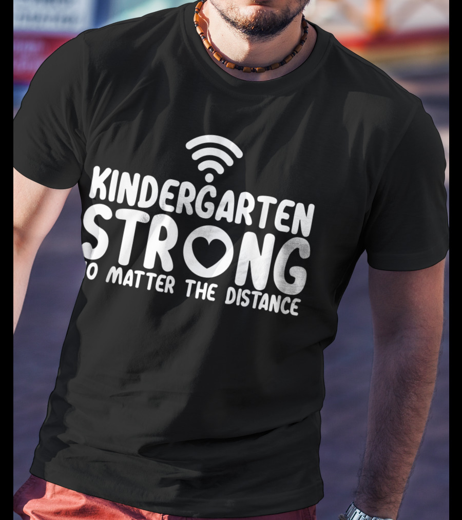 Kindergarten Strong No Matter The Distance WiFi Heart T-Shirt