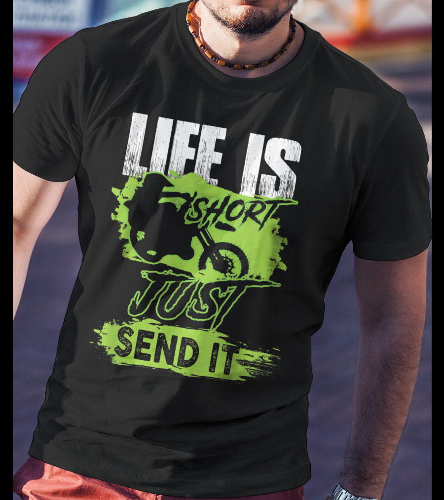 Life Is Short Just Send It Dirt Bike T-Shirt