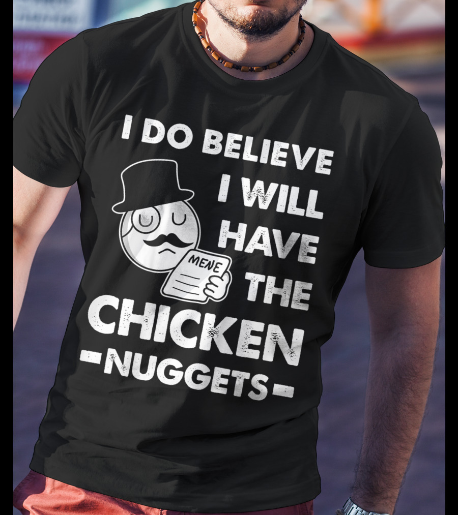 I Do Believe I Will Have The Chicken Nuggets Funny Dapper Meme T-Shirt