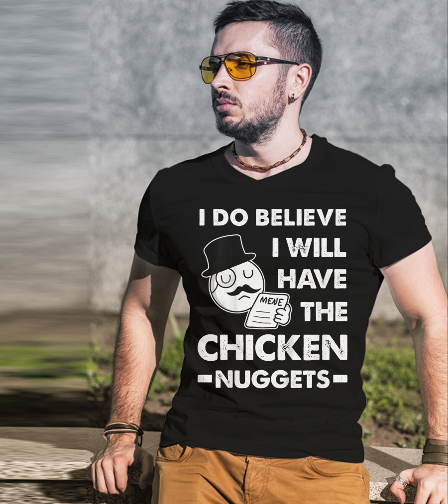 I Do Believe I Will Have The Chicken Nuggets Funny Dapper Meme T-Shirt