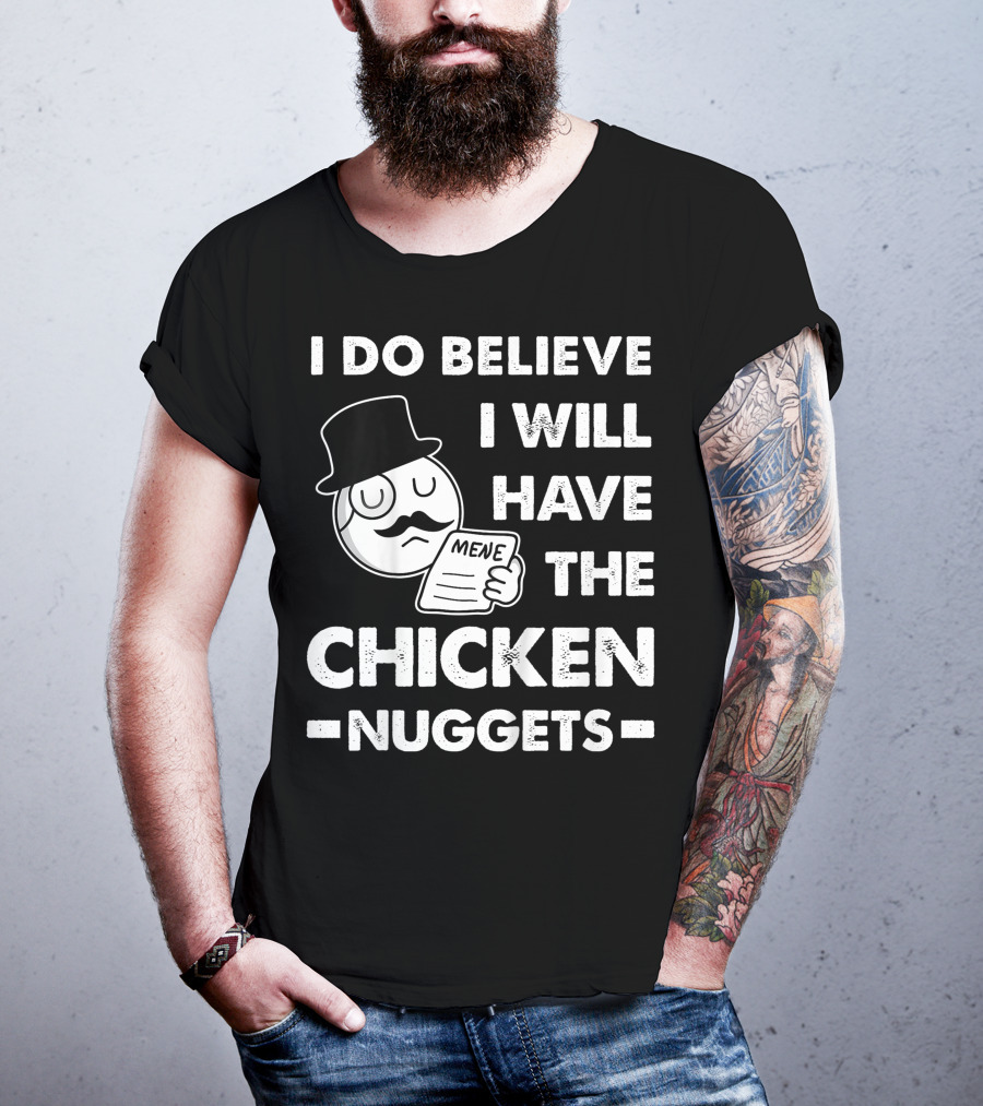I Do Believe I Will Have The Chicken Nuggets Funny Dapper Meme T-Shirt