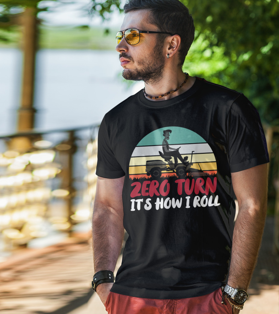 Zero Turn It's How I Roll Lawn Mower Gardener Gardening Best T-Shirt