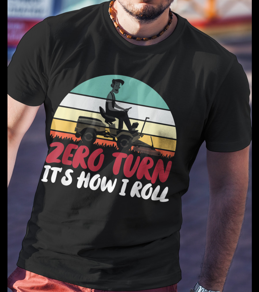 Zero Turn It's How I Roll Lawn Mower Gardener Gardening Best T-Shirt