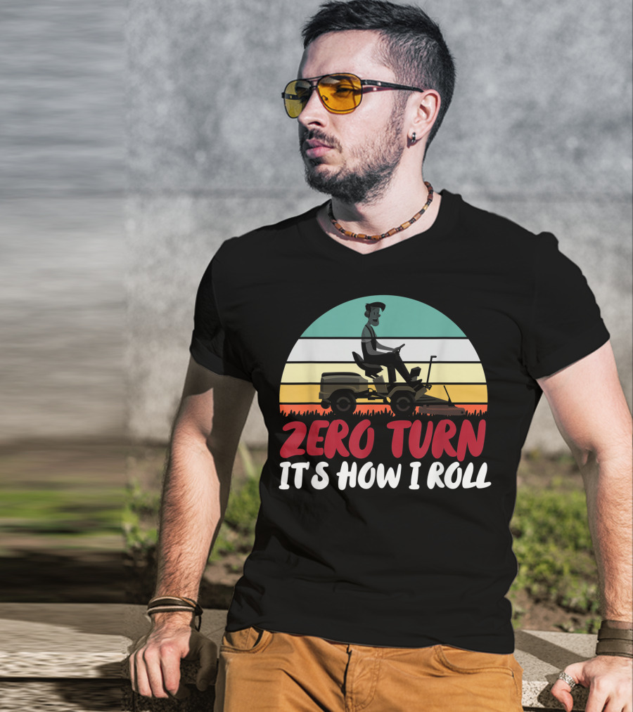 Zero Turn It's How I Roll Lawn Mower Gardener Gardening Best T-Shirt