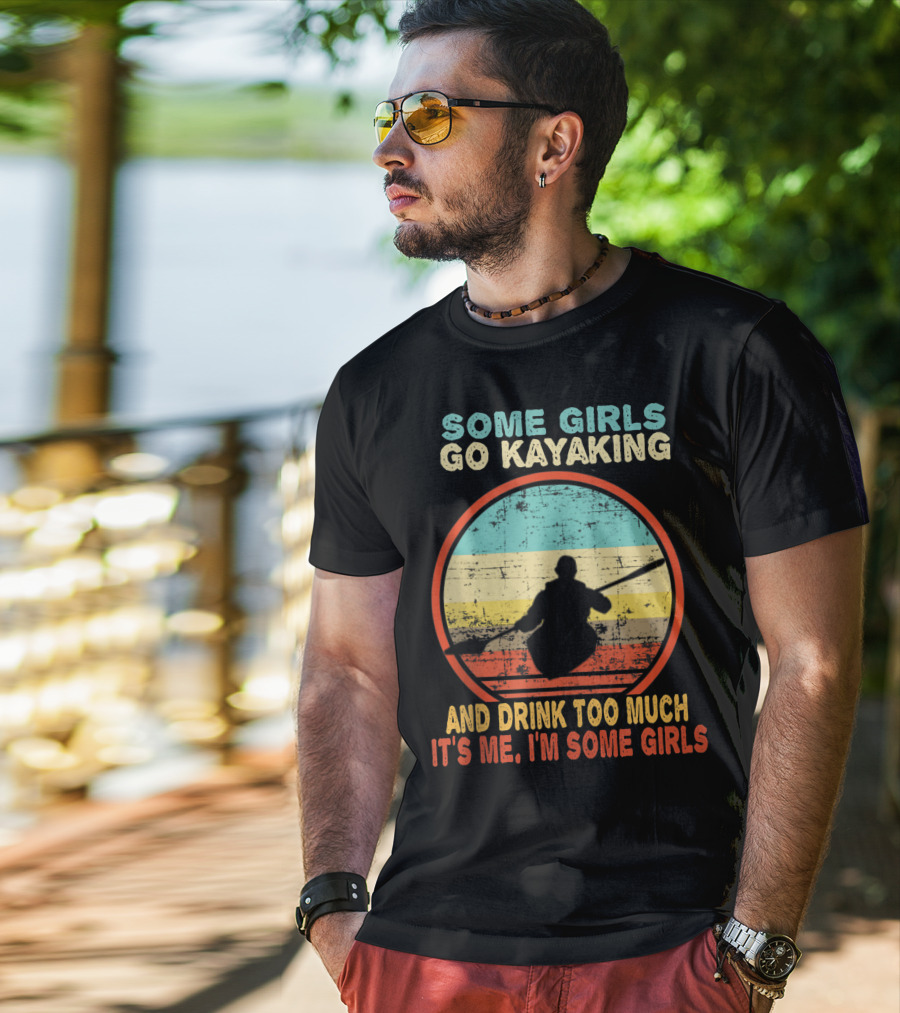 Some Girls Go Kayaking And Drink Too Much It's Me I'm Some Girls Vintage T-Shirt