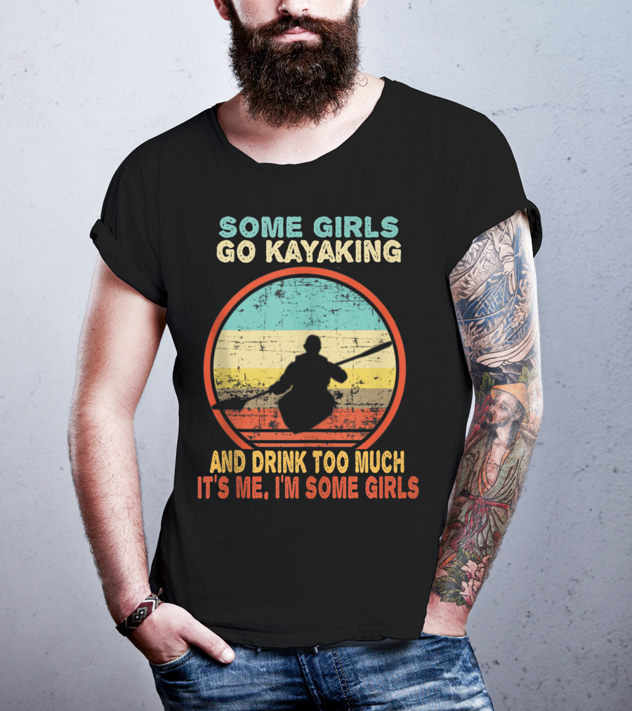 Some Girls Go Kayaking And Drink Too Much It's Me I'm Some Girls Vintage T-Shirt