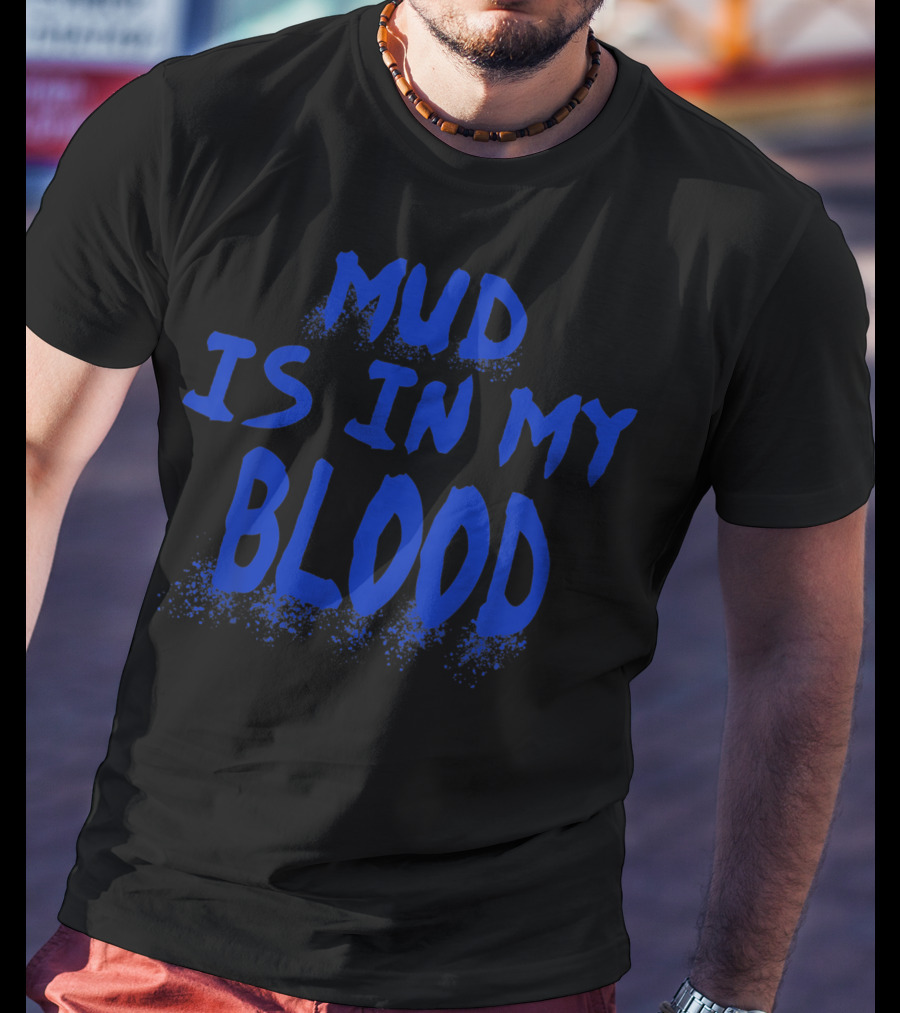 Mud Is In My Blood Cool ATV 4 Wheeler Dirt Bike Mudding Colorful T-Shirt