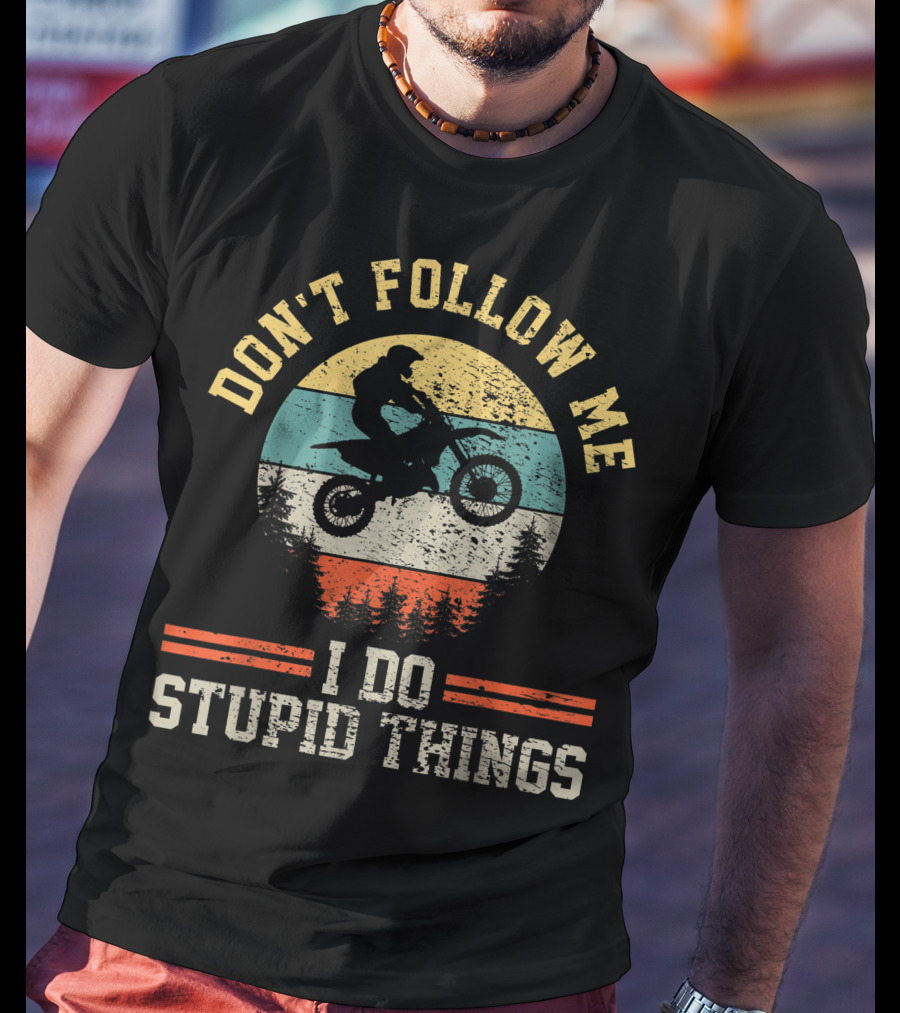 Don't Follow Me I Do Stupid Things Motocross Dirt Bike Retro Vintage For Boy T-Shirt