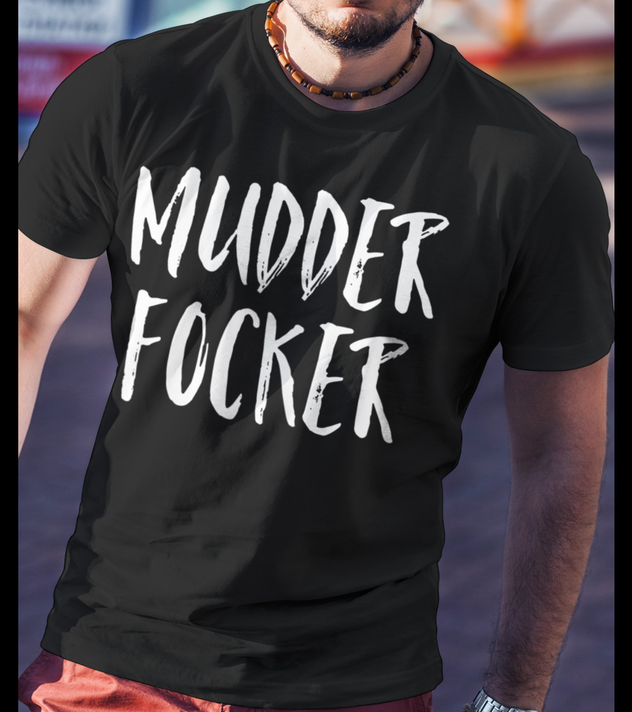 Mudder Focker Mud Run 4 Wheeling T-Shirt