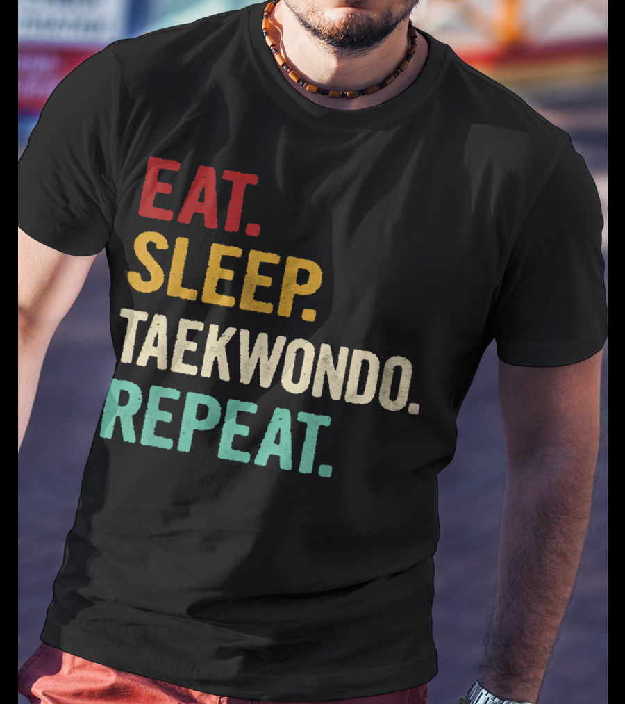 Eat Sleep Taekwondo Repeat Sports Lover Unique Best T-Shirt