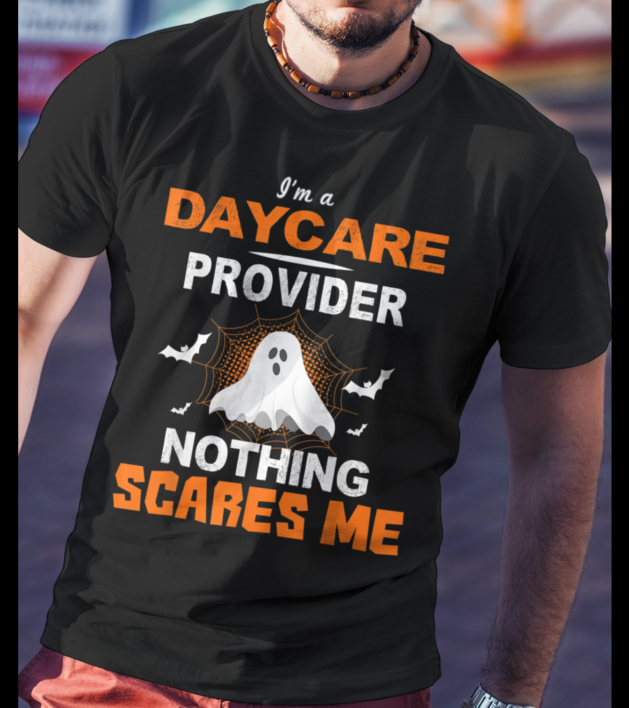 I'm A Daycare Provider Nothing Scares Me Halloween Teacher Best T-Shirt