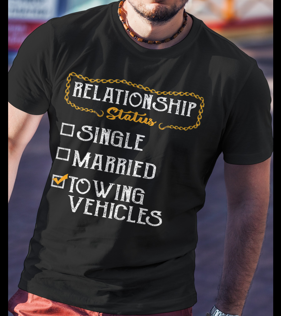Relationship Status Towing Vehicles Tow Truck Driver Funny Choices T-Shirt
