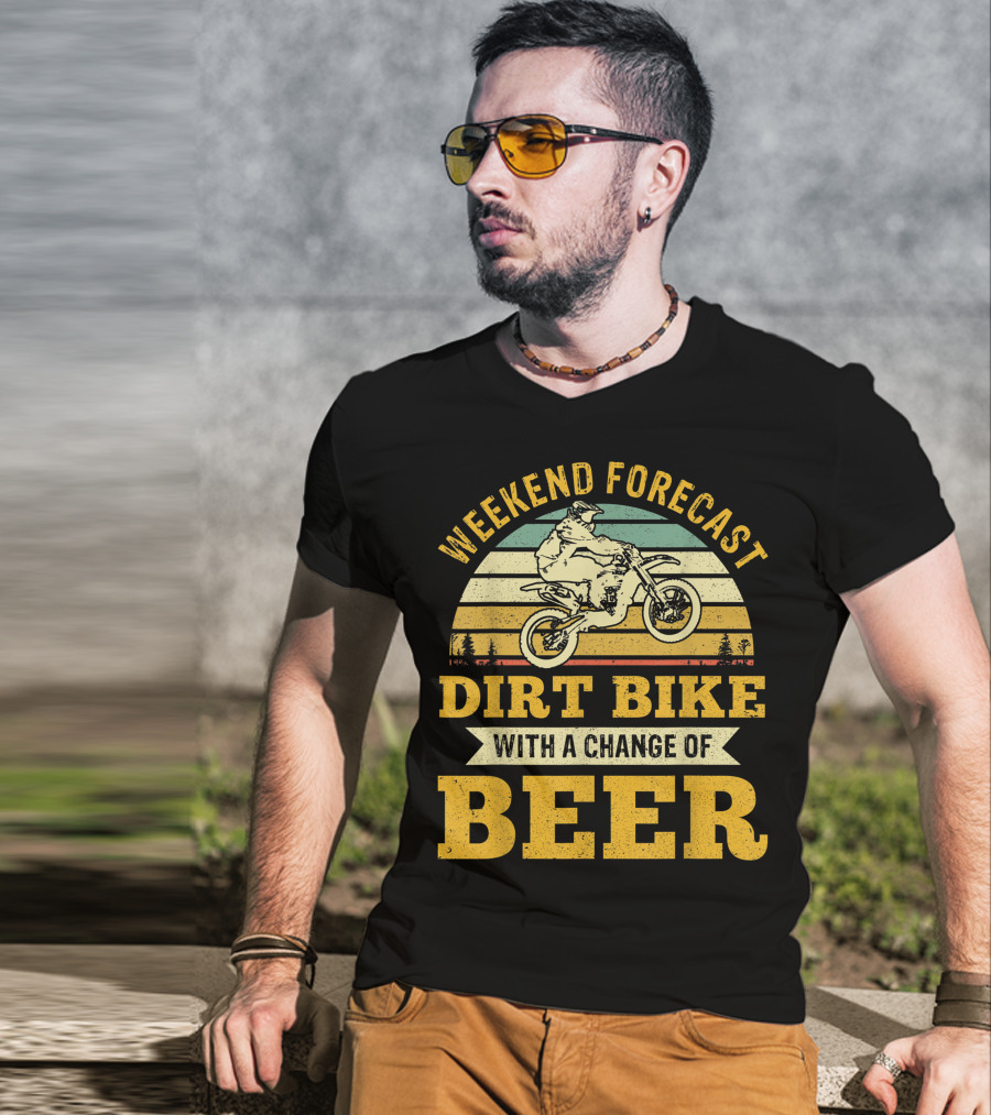 Weekend Forecast Dirt Bike With A Change Of Beer T-Shirt