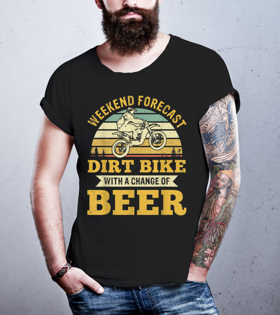 Weekend Forecast Dirt Bike With A Change Of Beer T-Shirt