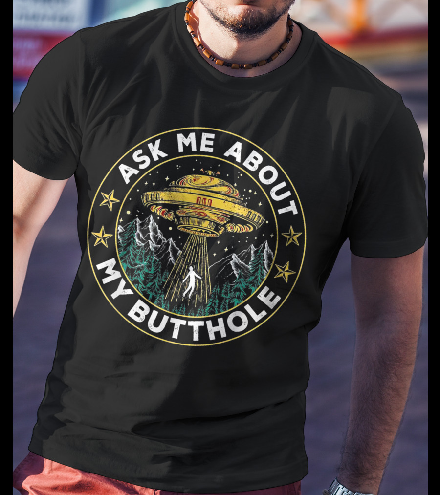Ask Me About My Butthole Funny UFO Alien Abduction Vintage Best Stars Forest Mountains T-Shirt