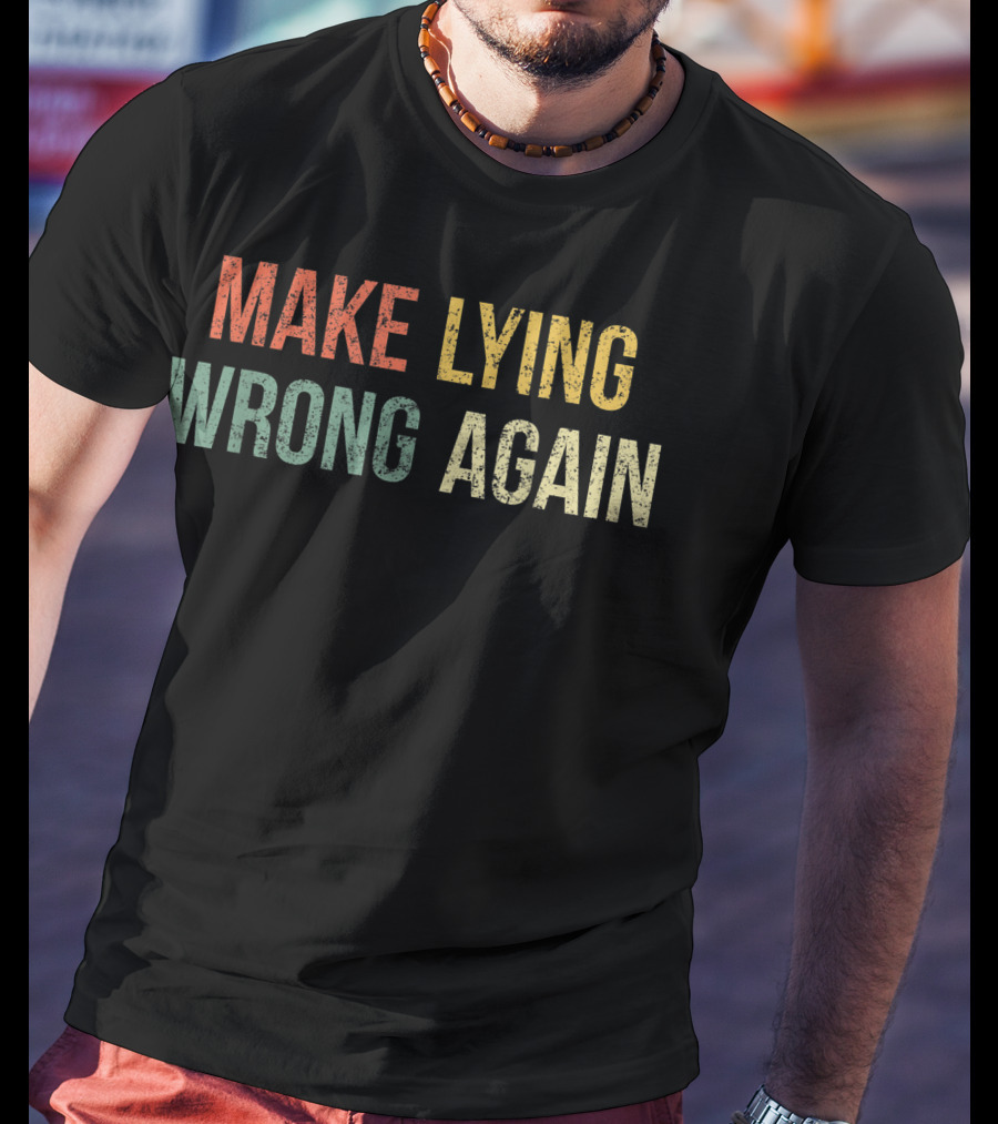 Make Lying Wrong Again Best T-Shirt