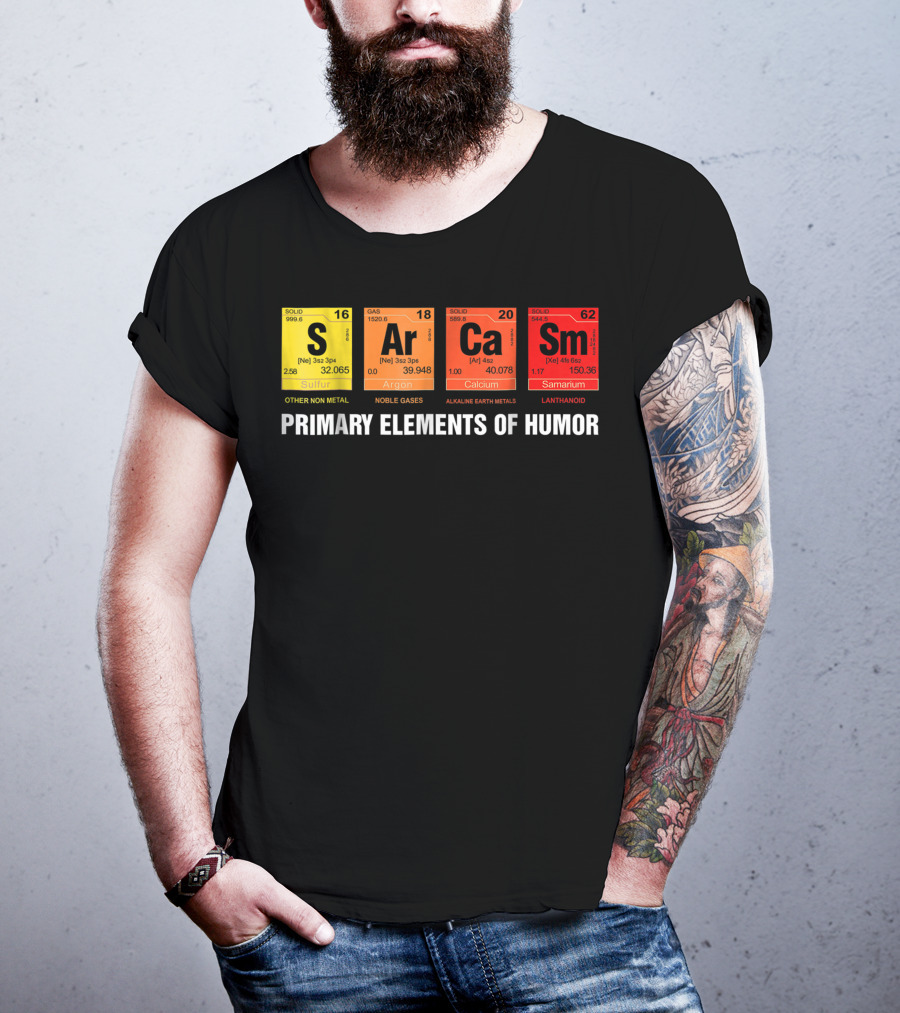 Sarcasm Ar Ca Sm Primary Elements Of Humor Sulfur Argon Calcium Samarium T-Shirt