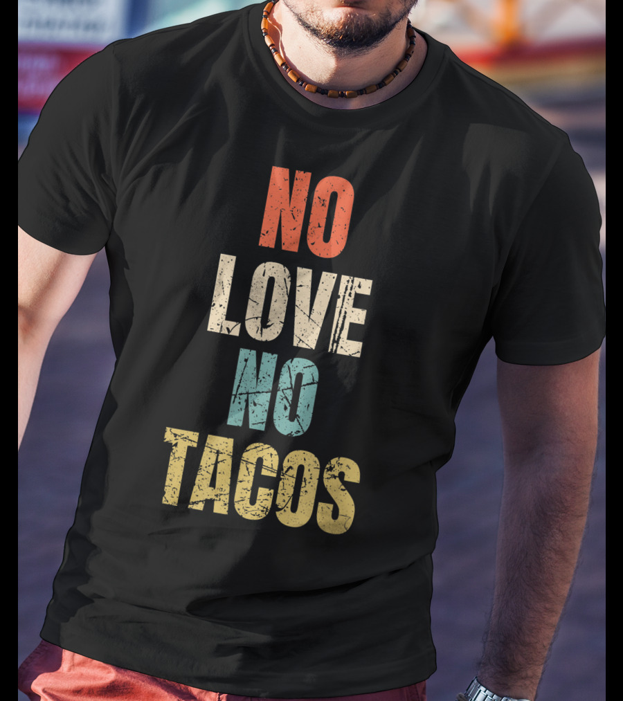 No Love No Tacos Vintage Text T-Shirt