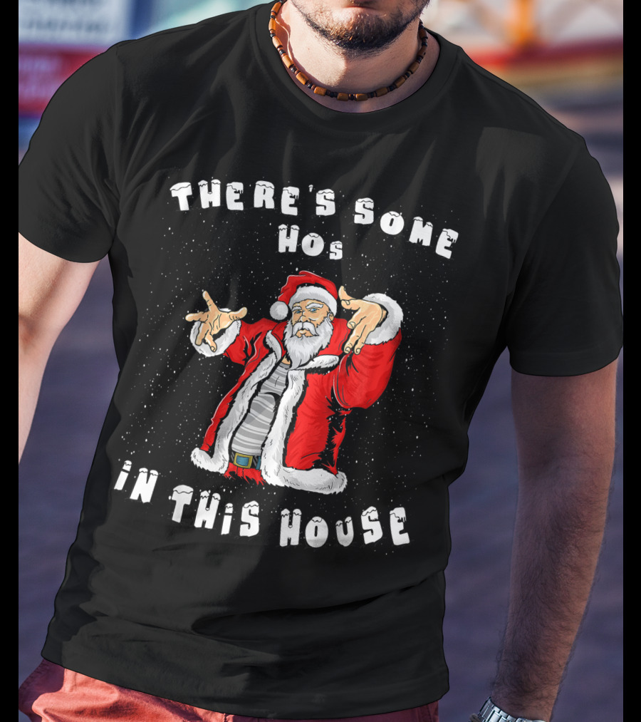 There's Some Hos In This House Funny Santa Christmas T-Shirt