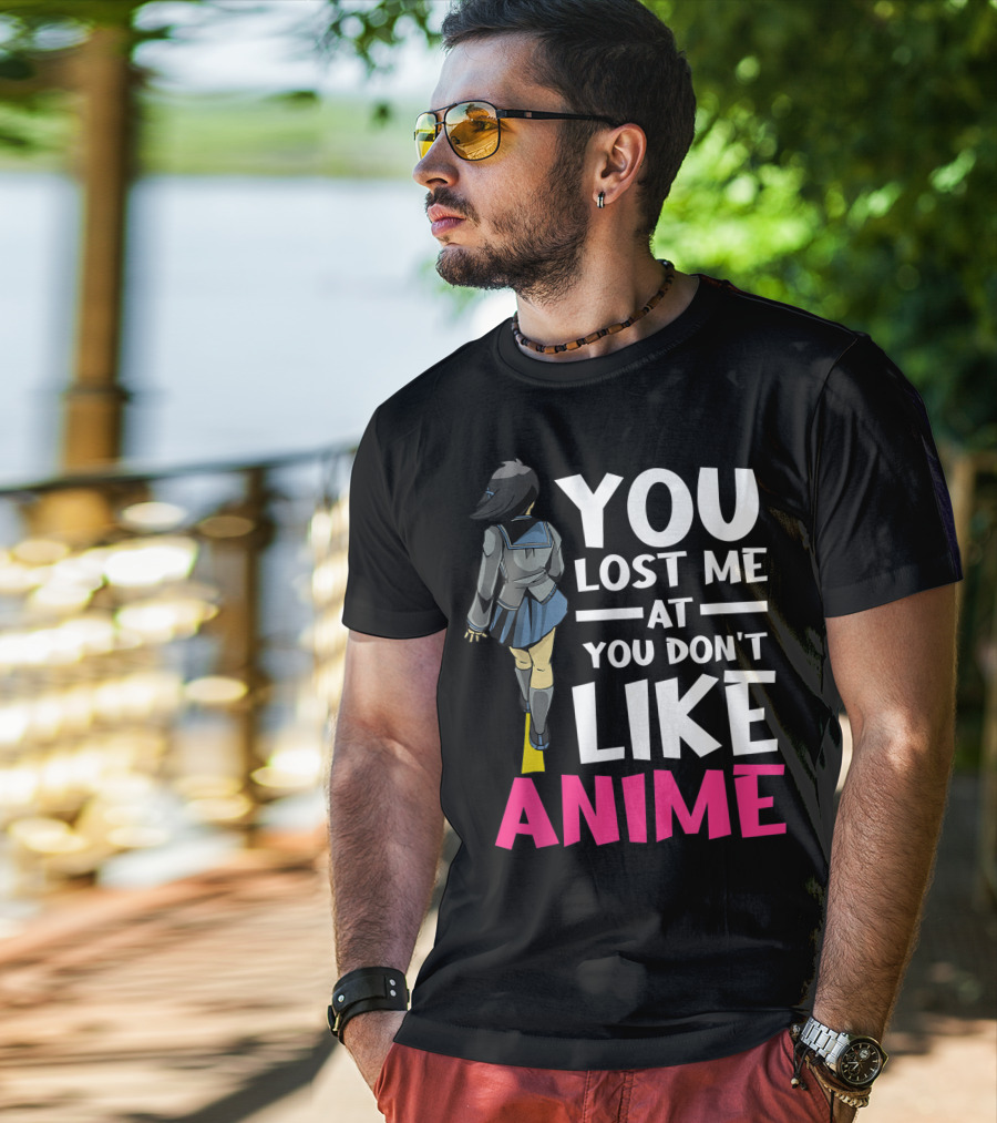 You Lost Me At You Don’t Like Anime Manga Cosplay Otaku T-Shirt