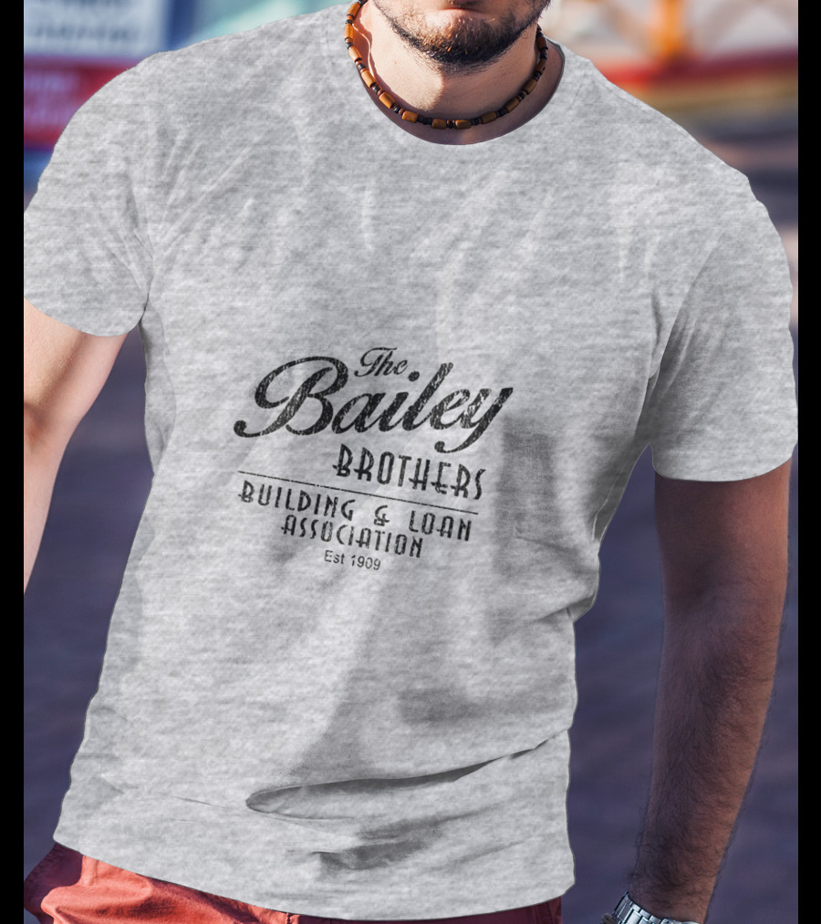 The Bailey Brothers Building And Loan Association Est 1909 T-Shirt