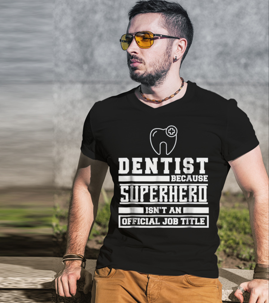 Dentist Because Superhero Isn't An Official Job Title Classic Tooth T-Shirt
