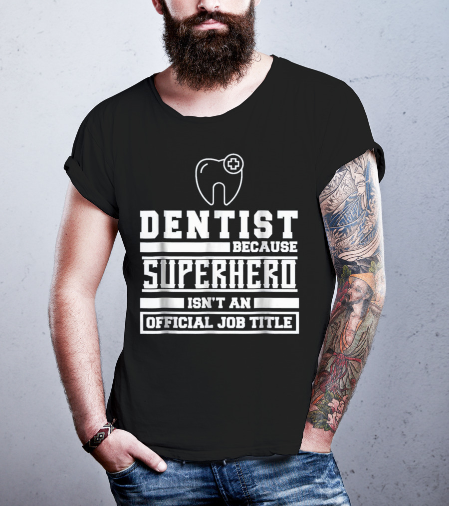 Dentist Because Superhero Isn't An Official Job Title Classic Tooth T-Shirt