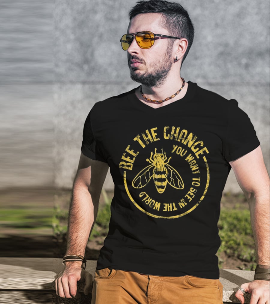 Bee The Change You Want To See In The World Funny Save The Bees Dis T-Shirt