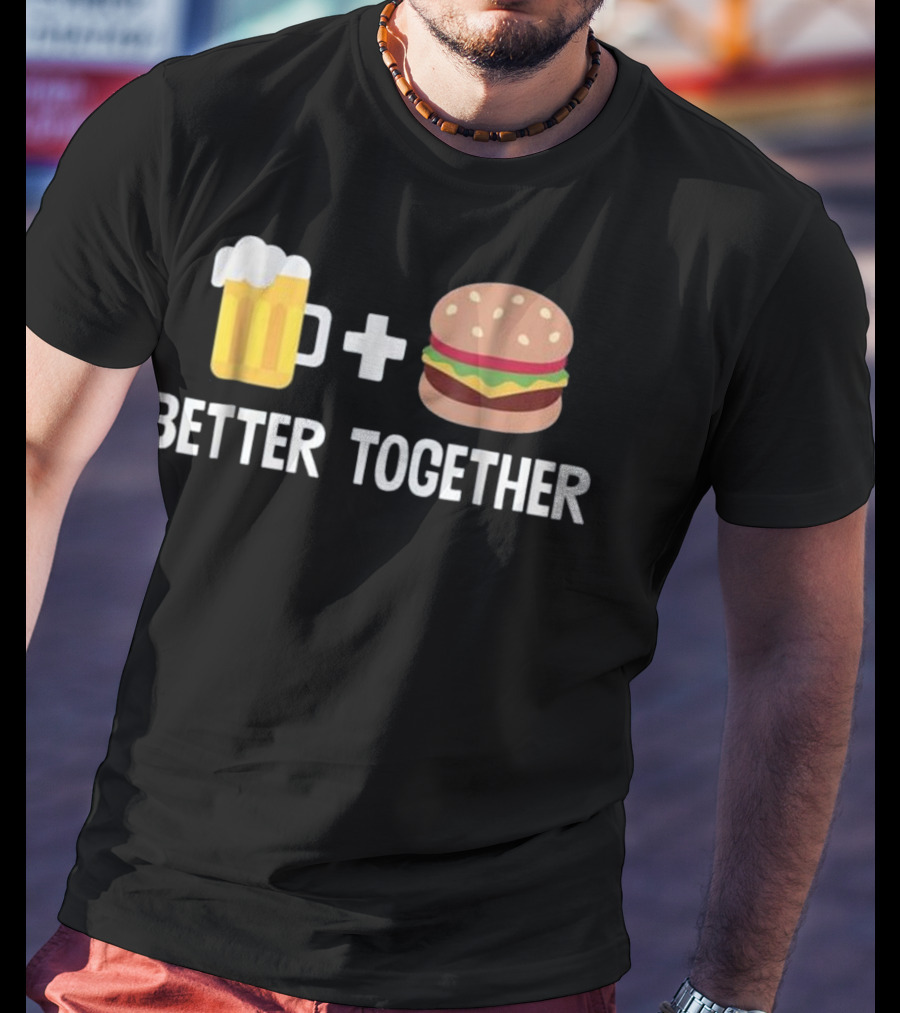 Beer Mug And Burger Better Together Plus Sign Duo T-Shirt