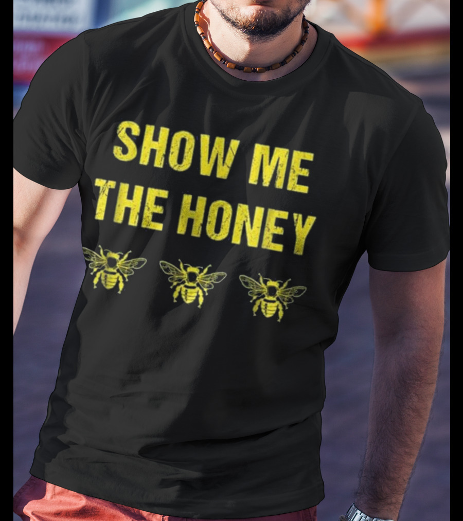 Show Me The Honey Beekeeper Funny Bees T-Shirt