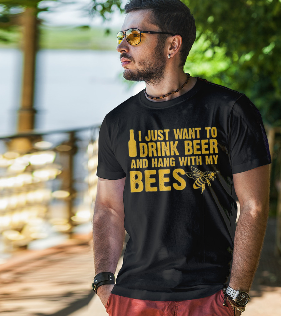 Just Want To Drink Beer And Hang With My Bees T-Shirt