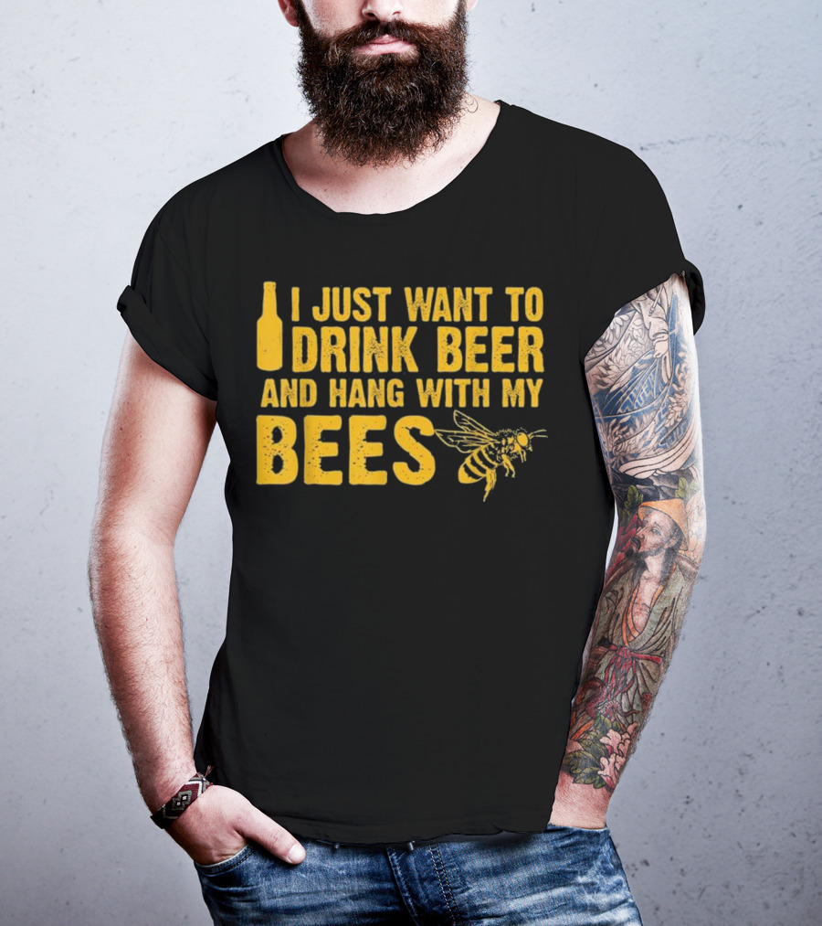 Just Want To Drink Beer And Hang With My Bees T-Shirt
