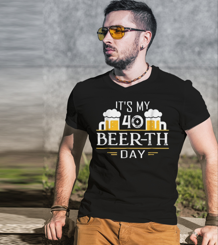 Beer Drinking It's My 40 Beer-th Day T-Shirt
