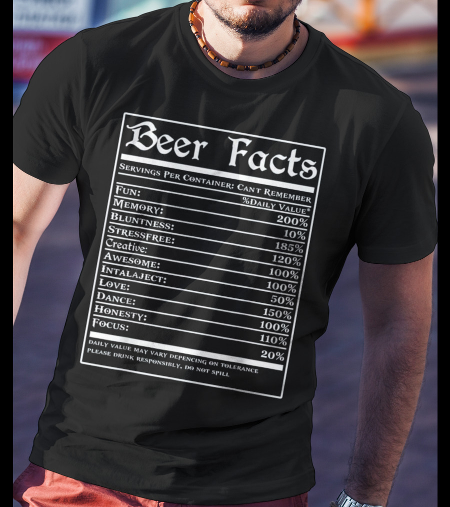 Beer Facts Funny Drinking Servings Fun Memory Bluntness Stressfree Creative Awesome Love Dance Honesty Focus T-Shirt