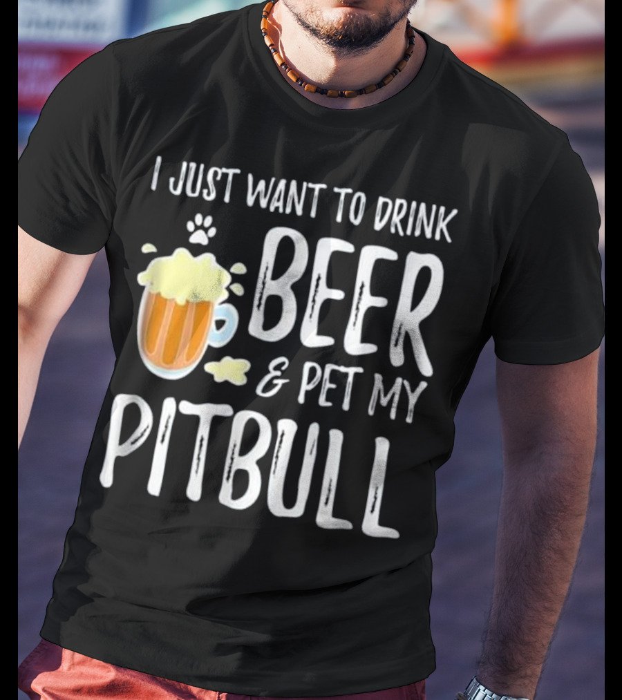 I Just Want To Drink Beer And Pet My Pitbull Paw Print Funny Dog Mom T-Shirt