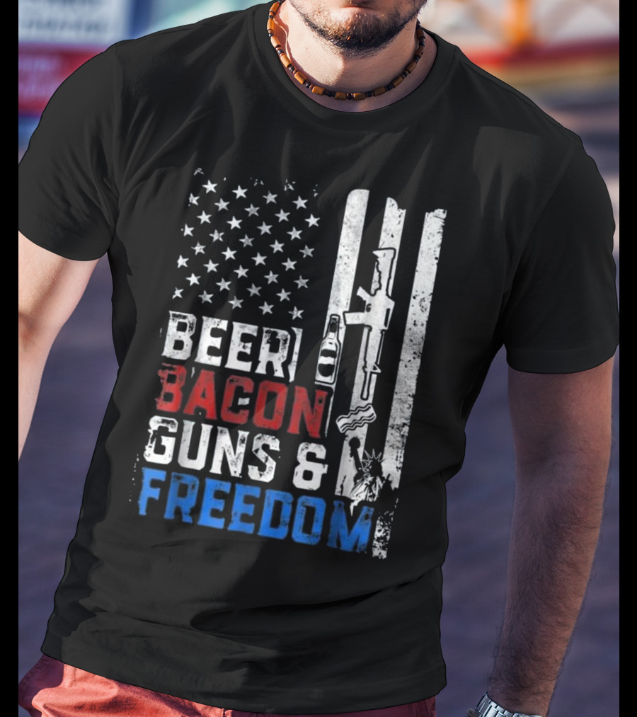 Beer Bacon Guns And Freedom American Flag With Rifle And Liberty Statue T-Shirt