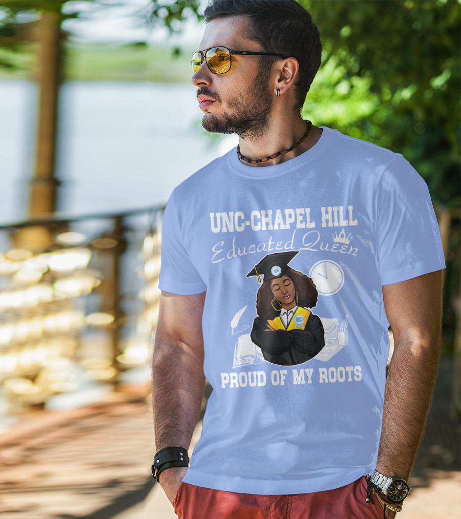 UNC-Chapel Hill Educated Queen Proud Of My Roots T-Shirt