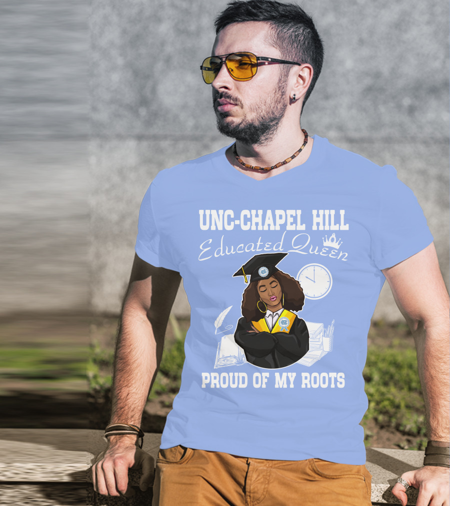 UNC-Chapel Hill Educated Queen Proud Of My Roots T-Shirt
