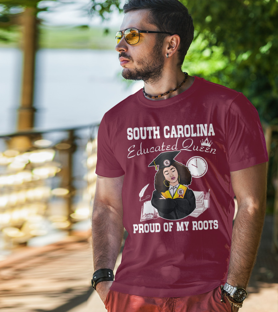 South Carolina Educated Queen Proud Of My Roots T-Shirt