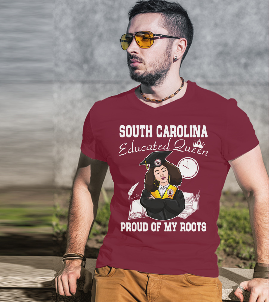 South Carolina Educated Queen Proud Of My Roots T-Shirt