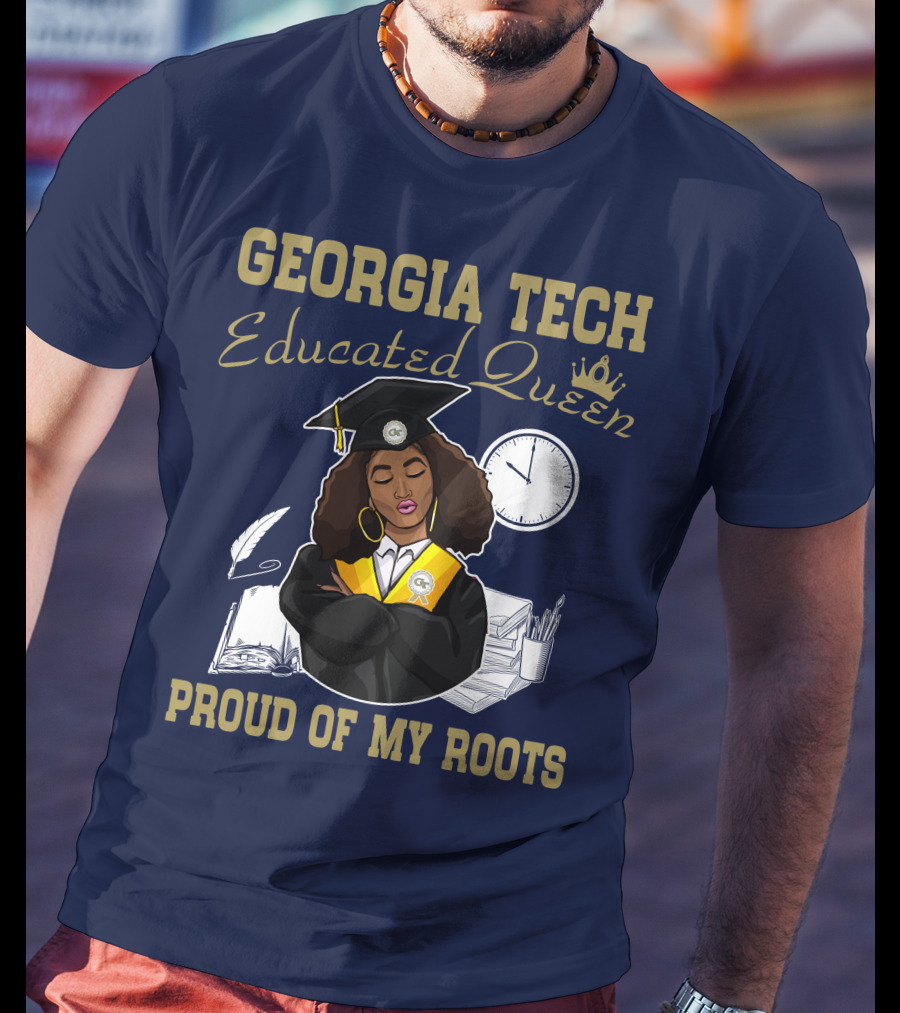 Georgia Tech Educated Queen Proud Of My Roots T-Shirt