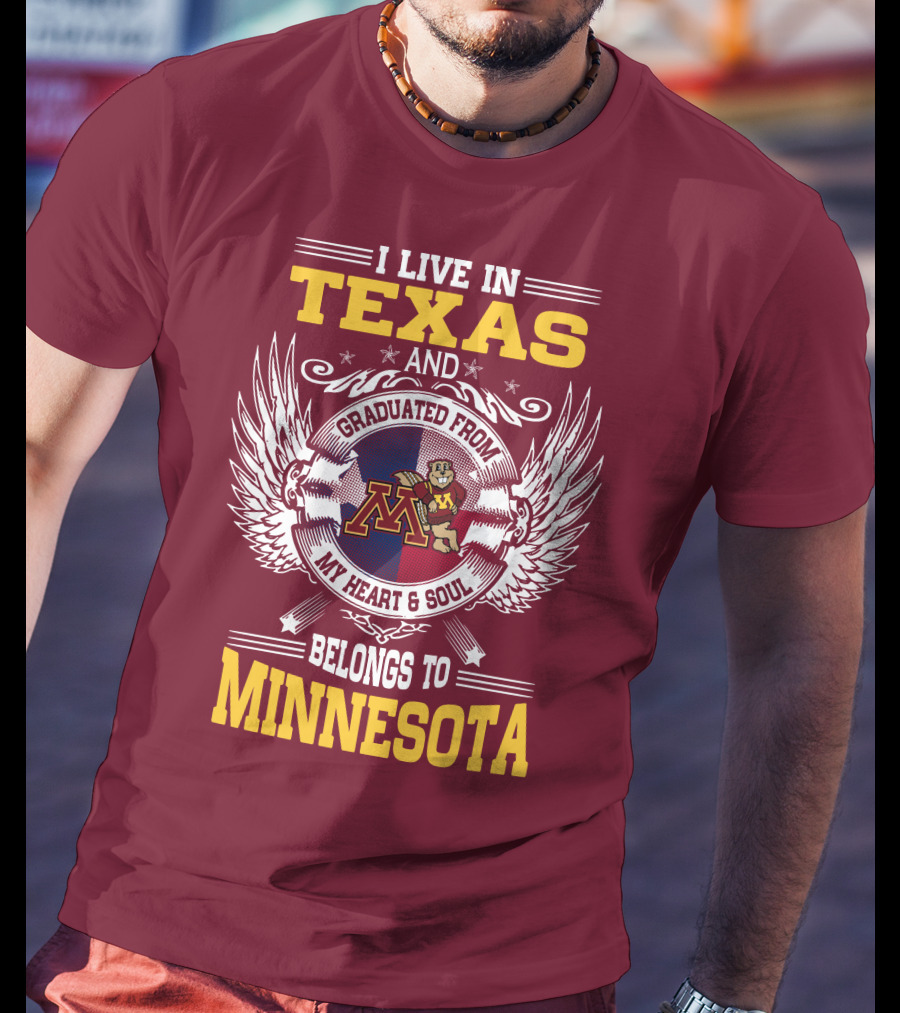 I Live In Texas Graduated From My Heart And Soul Belongs To Minnesota T-Shirt