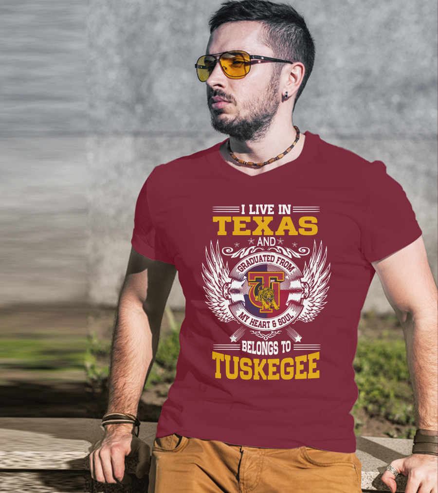 I Live IN Texas And My Heart And Soul Belongs To Tuskegee T-Shirt