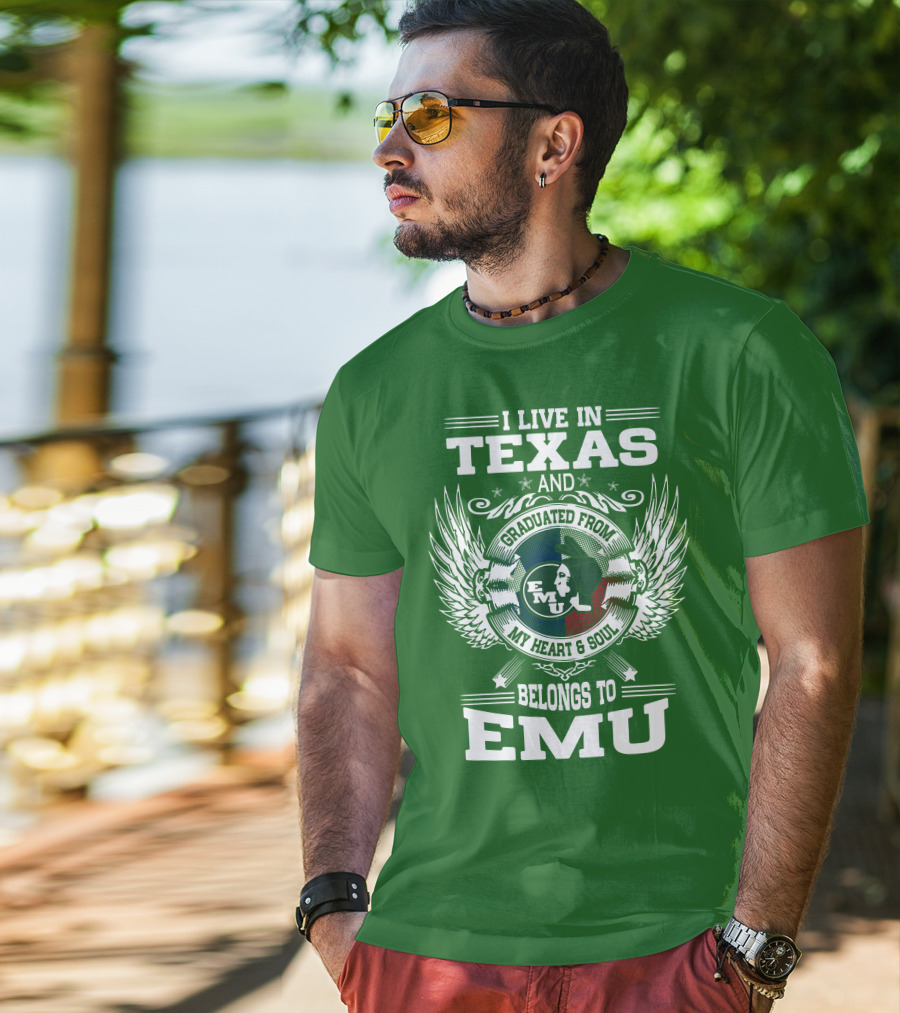 I Live In Texas And Graduated From EMU My Heart And Soul Belongs To EMU T-Shirt