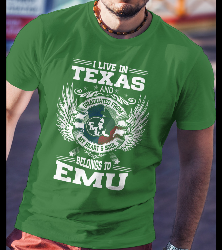 I Live In Texas And Graduated From EMU My Heart And Soul Belongs To EMU T-Shirt