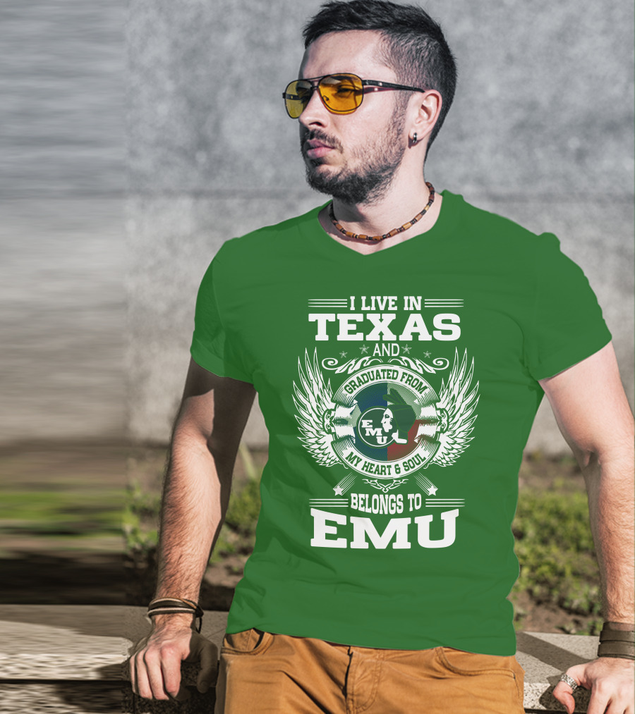 I Live In Texas And Graduated From EMU My Heart And Soul Belongs To EMU T-Shirt