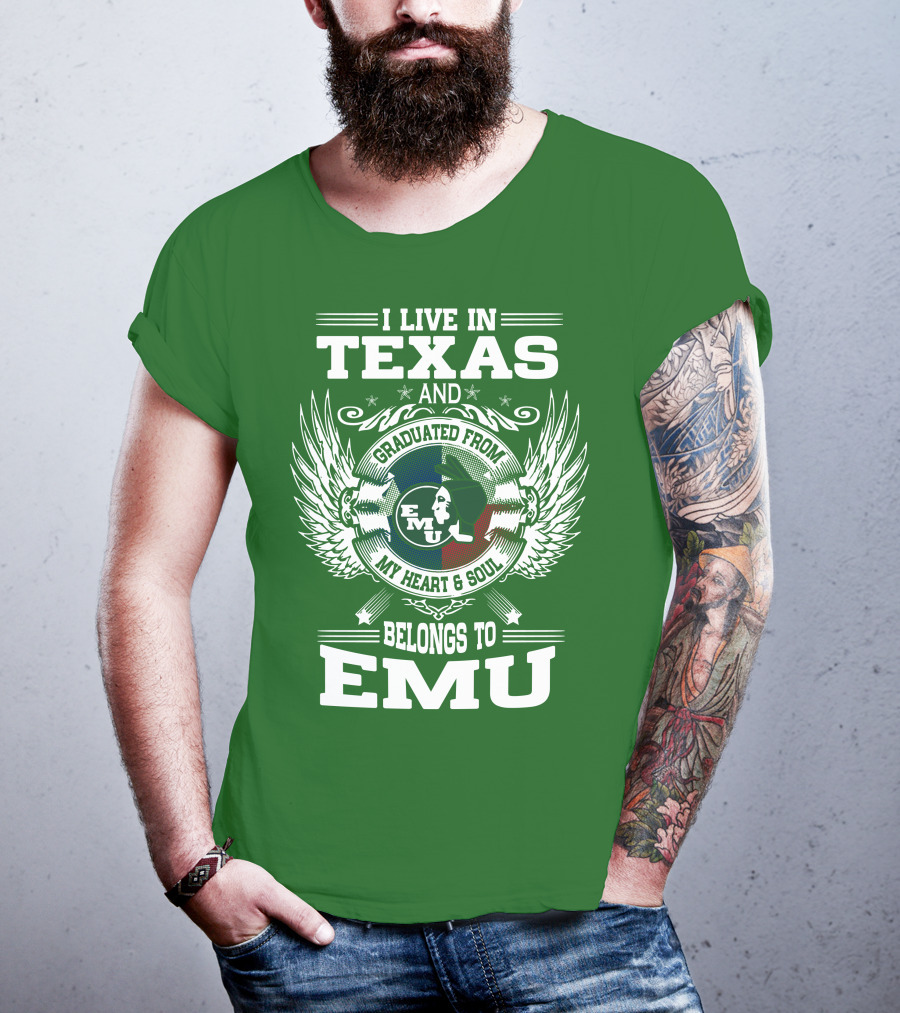 I Live In Texas And Graduated From EMU My Heart And Soul Belongs To EMU T-Shirt