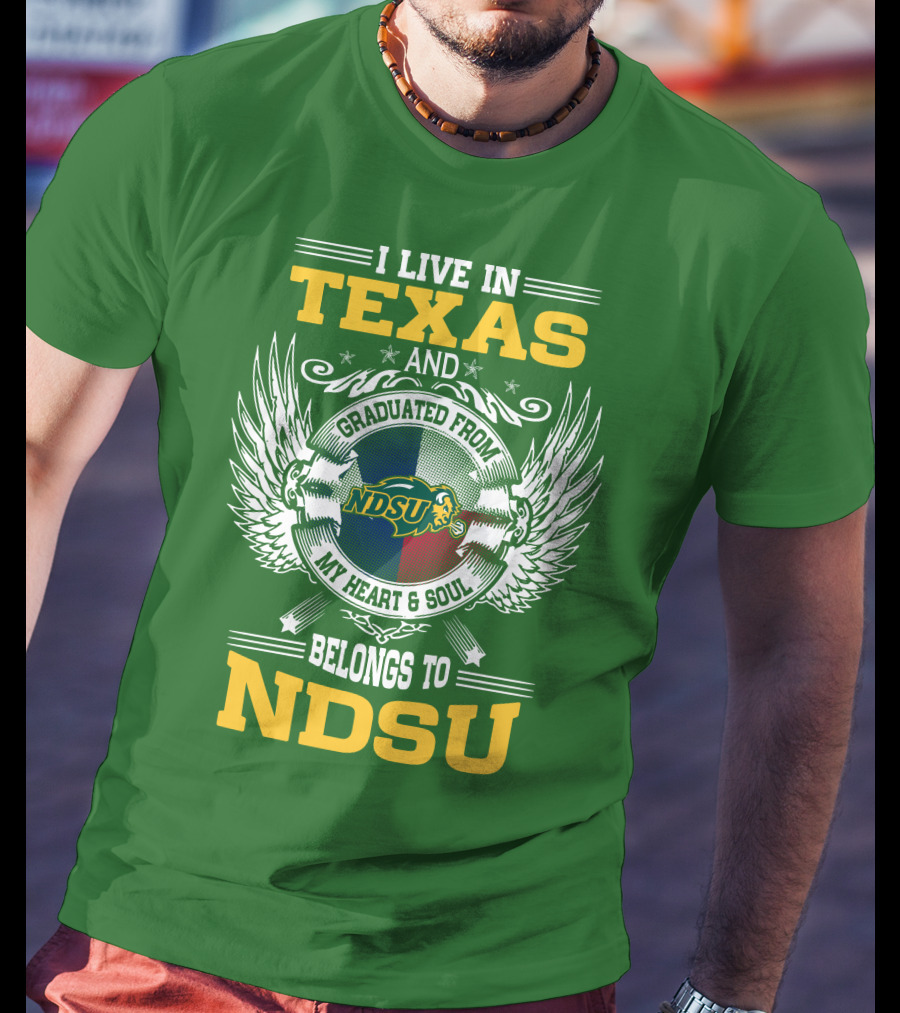 I Live In Texas And Graduated From My Heart And Soul Belongs To NDSU T-Shirt
